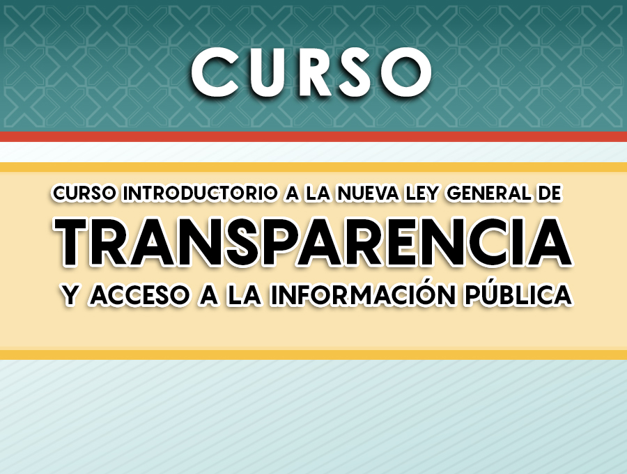 Curso Introducción a la nueva Ley General de Transparencia y Acceso a la Información Pública